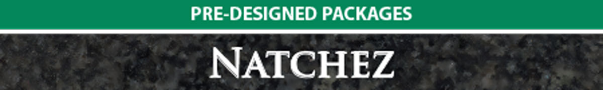 Pre-Designed Natchez Packages