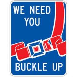 We Need You | Buckle Up Sign