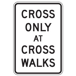 Cross Only at Cross Walks Sign