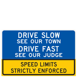 Drive Slow | See Our Town | Drive Fast | See Our Judge | Speed Limits Strictly Enforced Sign