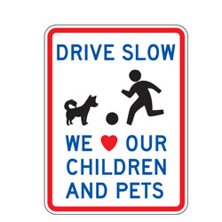 Drive Slow We Love Our Children and Pets Sign