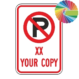 No Parking (Custom Copy XX) | MUTCD Compliant Symbol & Words | Universal Prohibitive No Parking Sign