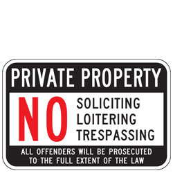 Private Property | No Soliciting, Loitering, Trespassing | All Offenders Will Be Prosecuted to the Full Extent of the Law Sign